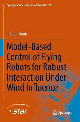 Abbildung von Tomic | Model-Based Control of Flying Robots for Robust Interaction Under Wind Influence | 1. Auflage | 2023 | 151 | beck-shop.de