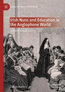 Abbildung von Raftery | Irish Nuns and Education in the Anglophone World | 1. Auflage | 2024 | beck-shop.de