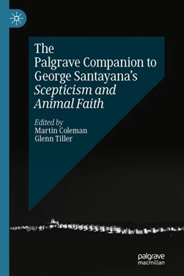 Abbildung von Coleman / Tiller | The Palgrave Companion to George Santayana’s Scepticism and Animal Faith | 1. Auflage | 2024 | beck-shop.de