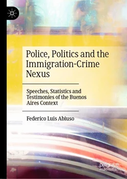 Abbildung von Abiuso | Police, Politics and the Immigration-Crime Nexus | 1. Auflage | 2023 | beck-shop.de