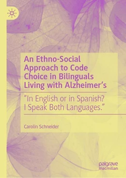 Abbildung von Schneider | An Ethno-Social Approach to Code Choice in Bilinguals Living with Alzheimer’s | 1. Auflage | 2023 | beck-shop.de