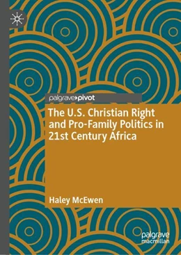 Abbildung von McEwen | The U.S. Christian Right and Pro-Family Politics in 21st Century Africa | 1. Auflage | 2024 | beck-shop.de