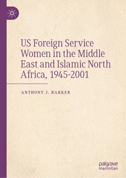 Abbildung von Barker | US Foreign Service Women in the Middle East and Islamic North Africa, 1945–2001 | 1. Auflage | 2023 | beck-shop.de