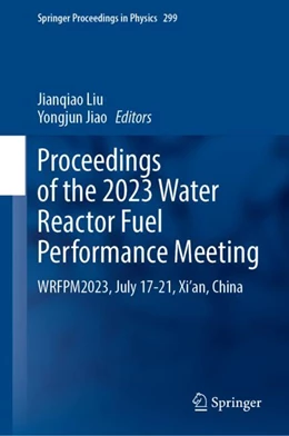 Abbildung von Liu / Jiao | Proceedings of the 2023 Water Reactor Fuel Performance Meeting | 1. Auflage | 2023 | 299 | beck-shop.de