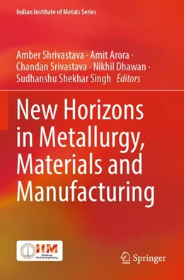 Abbildung von Shrivastava / Arora | New Horizons in Metallurgy, Materials and Manufacturing | 1. Auflage | 2023 | beck-shop.de
