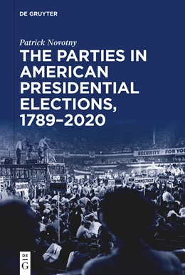Abbildung von Novotny | The Parties in American Presidential Elections, 1789–2020 | 1. Auflage | 2023 | beck-shop.de