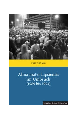 Abbildung von König | Alma mater Lipsiensis im Umbruch (1989 bis 1994) | 1. Auflage | 2023 | beck-shop.de