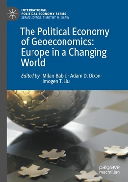 Abbildung von Babic / Dixon | The Political Economy of Geoeconomics: Europe in a Changing World | 1. Auflage | 2023 | beck-shop.de