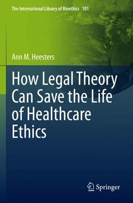 Abbildung von Heesters | How Legal Theory Can Save the Life of Healthcare Ethics | 1. Auflage | 2023 | 101 | beck-shop.de