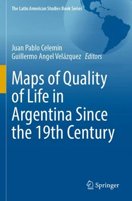 Abbildung von Celemin / Velázquez | Maps of Quality of Life in Argentina Since the 19th Century | 1. Auflage | 2023 | beck-shop.de