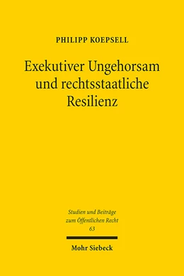 Abbildung von Koepsell | Exekutiver Ungehorsam und rechtsstaatliche Resilienz | 1. Auflage | 2023 | 63 | beck-shop.de