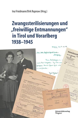 Abbildung von Friedmann / Rupnow | Zwangssterilisierungen und „freiwillige Entmannungen“ in Tirol und Vorarlberg 1938-1945 | 1. Auflage | 2024 | 77 | beck-shop.de