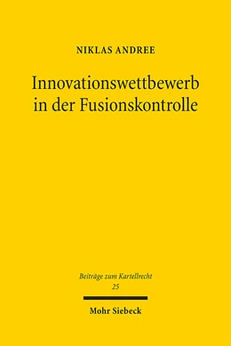 Abbildung von Andree | Innovationswettbewerb in der Fusionskontrolle | 1. Auflage | 2023 | 25 | beck-shop.de