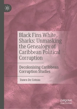 Abbildung von De Coteau | Black Fins White Sharks: Unmasking the Genealogy of Caribbean Political Corruption | 1. Auflage | 2024 | beck-shop.de