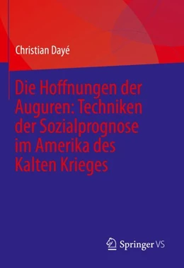 Abbildung von Dayé | Die Hoffnungen der Auguren: Techniken der Sozialprognose im Amerika des Kalten Krieges | 1. Auflage | 2024 | beck-shop.de