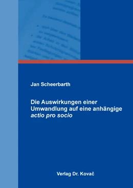 Abbildung von Scheerbarth | Die Auswirkungen einer Umwandlung auf eine anhängige actio pro socio | 1. Auflage | 2023 | 483 | beck-shop.de