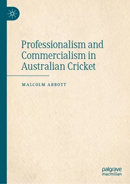 Abbildung von Abbott | Professionalism and Commercialism in Australian Cricket | 1. Auflage | 2023 | beck-shop.de