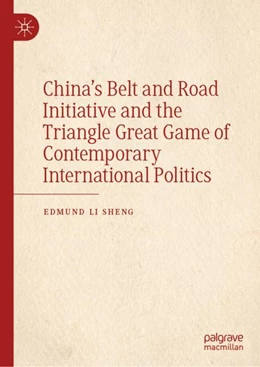 Abbildung von Sheng | China’s Belt and Road Initiative and the Triangle Great Game of Contemporary International Politics | 1. Auflage | 2023 | beck-shop.de