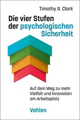 Abbildung von Clark | Die vier Stufen der psychologischen Sicherheit - Auf dem Weg zu mehr Vielfalt und Innovation am Arbeitsplatz | 2023 | beck-shop.de