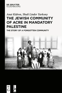 Abbildung von Kidron / Linder Yarkony | The Jewish Community of Acre in Mandatory Palestine | 1. Auflage | 2024 | beck-shop.de