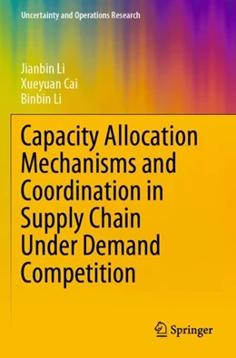 Abbildung von Li / Cai | Capacity Allocation Mechanisms and Coordination in Supply Chain Under Demand Competition | 1. Auflage | 2023 | beck-shop.de