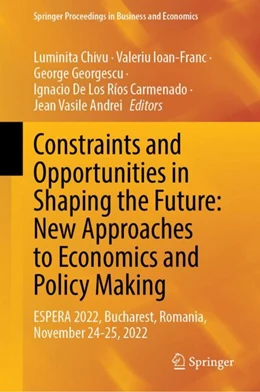 Abbildung von Chivu / Ioan-Franc | Constraints and Opportunities in Shaping the Future: New Approaches to Economics and Policy Making | 1. Auflage | 2024 | beck-shop.de