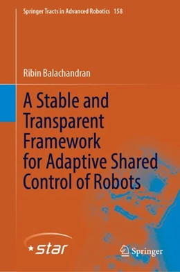 Abbildung von Balachandran | A Stable and Transparent Framework for Adaptive Shared Control of Robots | 1. Auflage | 2024 | 158 | beck-shop.de