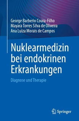 Abbildung von Coura-Filho / Torres Silva de Oliveira | Nuklearmedizin bei endokrinen Erkrankungen | 1. Auflage | 2024 | beck-shop.de