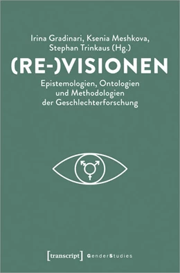 Abbildung von Gradinari / Meshkova | (Re-)Visionen - Epistemologien, Ontologien und Methodologien der Geschlechterforschung | 1. Auflage | 2024 | beck-shop.de
