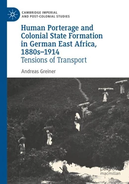 Abbildung von Greiner | Human Porterage and Colonial State Formation in German East Africa, 1880s–1914 | 1. Auflage | 2023 | beck-shop.de