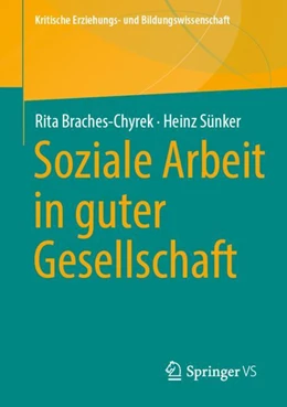 Abbildung von Braches-Chyrek / Sünker | Soziale Arbeit in guter Gesellschaft | 1. Auflage | 2024 | beck-shop.de