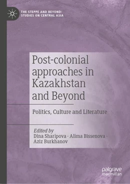 Abbildung von Sharipova / Bissenova | Post-Colonial Approaches in Kazakhstan and Beyond | 1. Auflage | 2024 | beck-shop.de