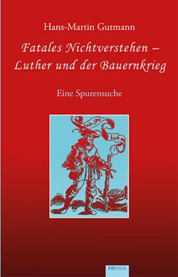 Abbildung von Gutmann | Fatales Nichtverstehen - Luther und der Bauernkrieg | 1. Auflage | 2023 | beck-shop.de