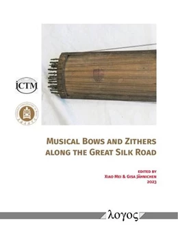 Abbildung von Mei / Jähnichen | Musical Bows and Zithers along the Great Silk Road | 1. Auflage | 2023 | beck-shop.de