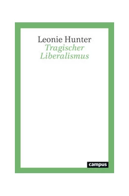 Abbildung von Hunter | Tragischer Liberalismus | 1. Auflage | 2024 | beck-shop.de