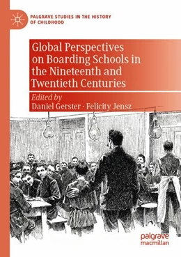 Abbildung von Gerster / Jensz | Global Perspectives on Boarding Schools in the Nineteenth and Twentieth Centuries | 1. Auflage | 2023 | beck-shop.de