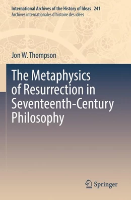 Abbildung von Thompson | The Metaphysics of Resurrection in Seventeenth-Century Philosophy | 1. Auflage | 2023 | 241 | beck-shop.de