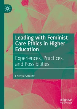 Abbildung von Schultz | Leading with Feminist Care Ethics in Higher Education | 1. Auflage | 2023 | beck-shop.de