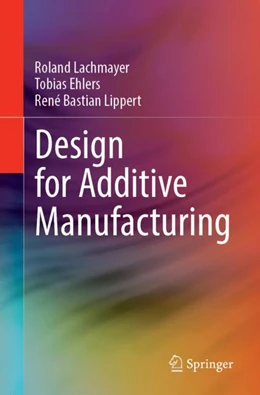 Abbildung von Lachmayer / Ehlers | Design for Additive Manufacturing | 1. Auflage | 2024 | beck-shop.de