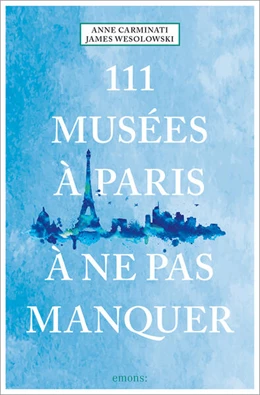 Abbildung von Carminati / Wesolowski | 111 Musées à Paris à ne pas manquer | 1. Auflage | 2024 | beck-shop.de