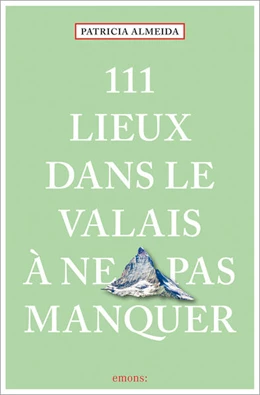 Abbildung von Almeida | 111 Lieux dans le Valais à ne pas manquer | 1. Auflage | 2024 | beck-shop.de