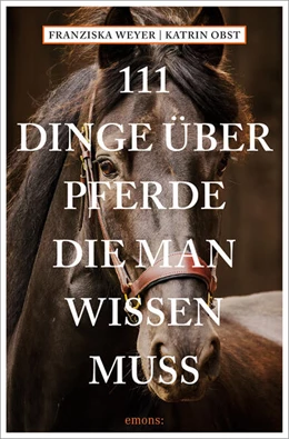 Abbildung von Weyer / Obst | 111 Dinge über Pferde, die man wissen muss | 1. Auflage | 2024 | beck-shop.de