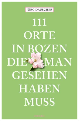 Abbildung von Dauscher | 111 Orte in Bozen, die man gesehen haben muss | 1. Auflage | 2024 | beck-shop.de