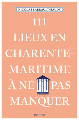 Abbildung von Barrault-Baudy | 111 Lieux en Charente-Maritime à ne pas manquer | 1. Auflage | 2024 | beck-shop.de