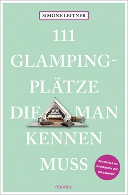 Abbildung von Leitner | 111 Glampingplätze, die man kennen muss | 1. Auflage | 2024 | beck-shop.de