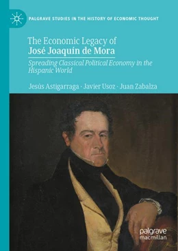 Abbildung von Astigarraga / Usoz | The Economic Legacy of José Joaquín de Mora | 1. Auflage | 2024 | beck-shop.de