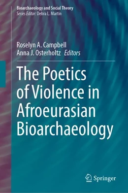 Abbildung von Campbell / Osterholtz | The Poetics of Violence in Afroeurasian Bioarchaeology | 1. Auflage | 2024 | beck-shop.de