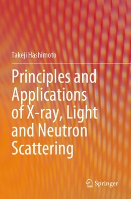 Abbildung von Hashimoto | Principles and Applications of X-ray, Light and Neutron Scattering | 1. Auflage | 2023 | beck-shop.de