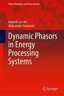Abbildung von Lev-Ari / Stankovic | Dynamic Phasors in Energy Processing Systems | 1. Auflage | 2024 | beck-shop.de