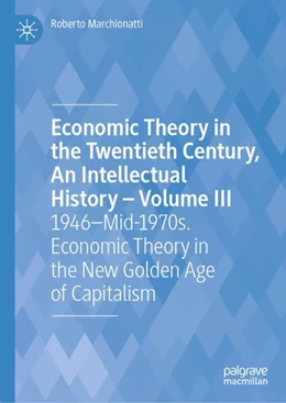 Abbildung von Marchionatti | Economic Theory in the Twentieth Century, An Intellectual History—Volume III | 1. Auflage | 2024 | beck-shop.de